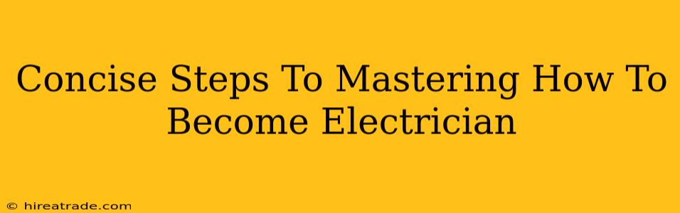 Concise Steps To Mastering How To Become Electrician