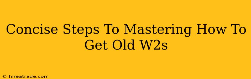 Concise Steps To Mastering How To Get Old W2s