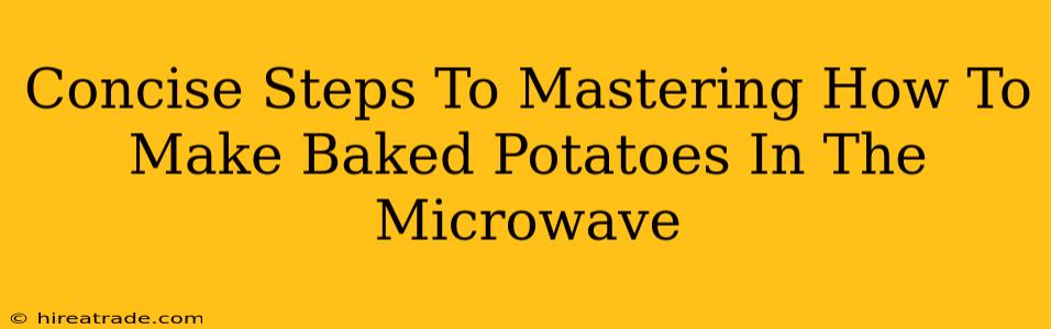 Concise Steps To Mastering How To Make Baked Potatoes In The Microwave