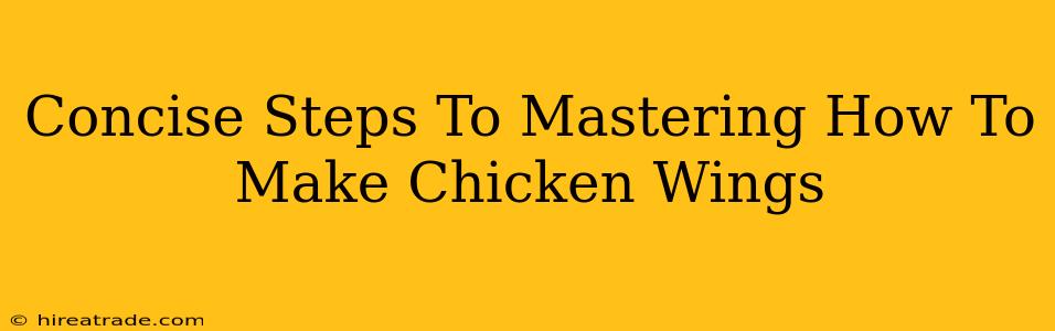 Concise Steps To Mastering How To Make Chicken Wings