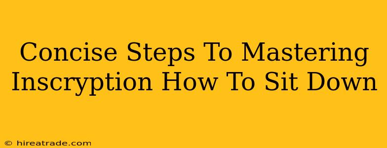Concise Steps To Mastering Inscryption How To Sit Down