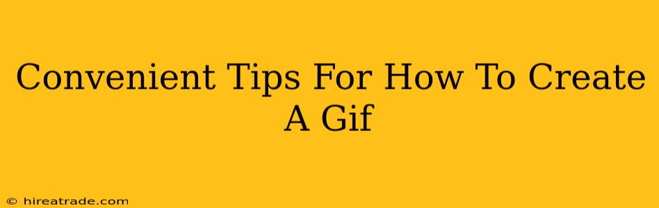 Convenient Tips For How To Create A Gif
