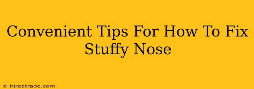 Convenient Tips For How To Fix Stuffy Nose