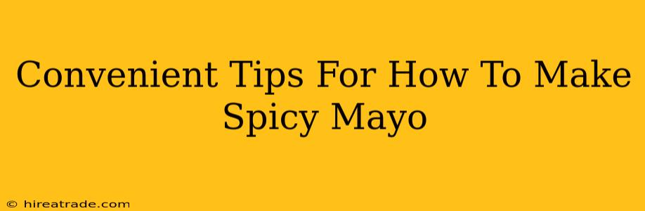 Convenient Tips For How To Make Spicy Mayo