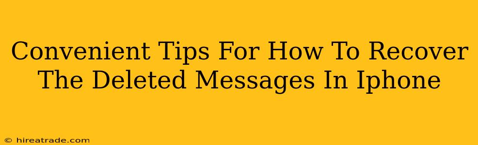 Convenient Tips For How To Recover The Deleted Messages In Iphone