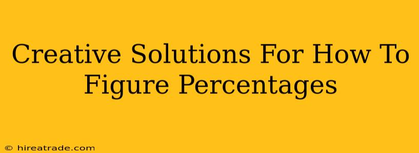 Creative Solutions For How To Figure Percentages