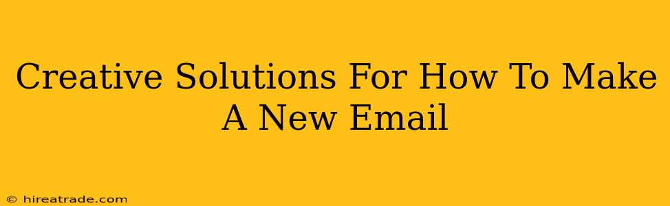 Creative Solutions For How To Make A New Email