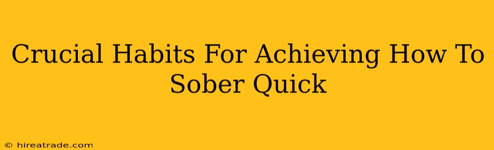 Crucial Habits For Achieving How To Sober Quick