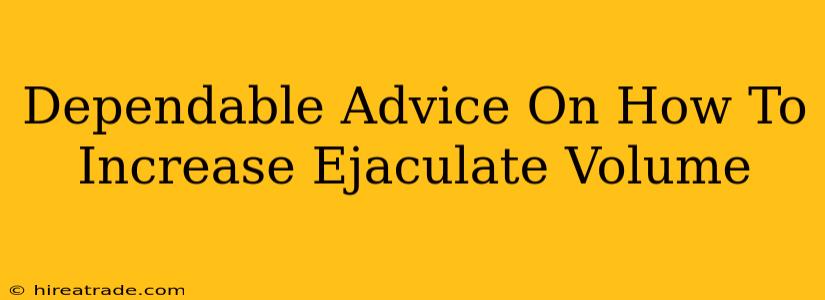 Dependable Advice On How To Increase Ejaculate Volume