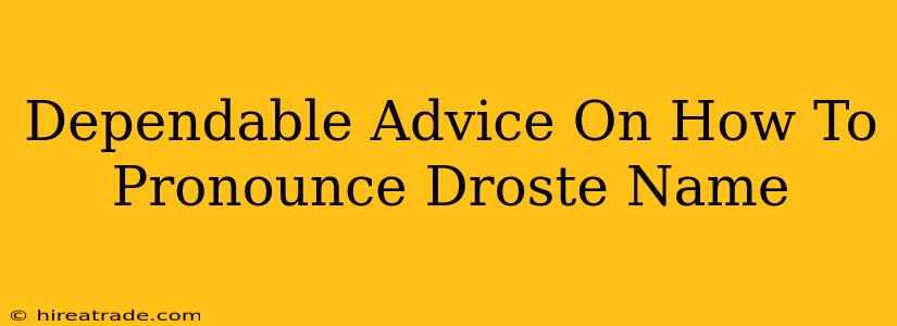 Dependable Advice On How To Pronounce Droste Name