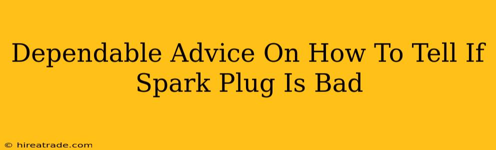 Dependable Advice On How To Tell If Spark Plug Is Bad