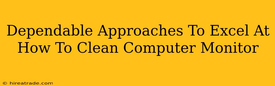 Dependable Approaches To Excel At How To Clean Computer Monitor