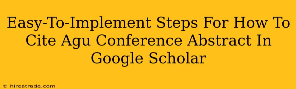 Easy-To-Implement Steps For How To Cite Agu Conference Abstract In Google Scholar