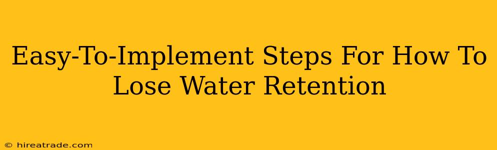 Easy-To-Implement Steps For How To Lose Water Retention