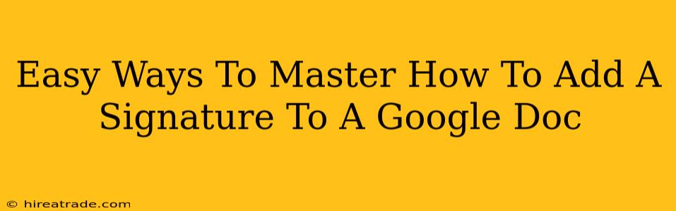 Easy Ways To Master How To Add A Signature To A Google Doc