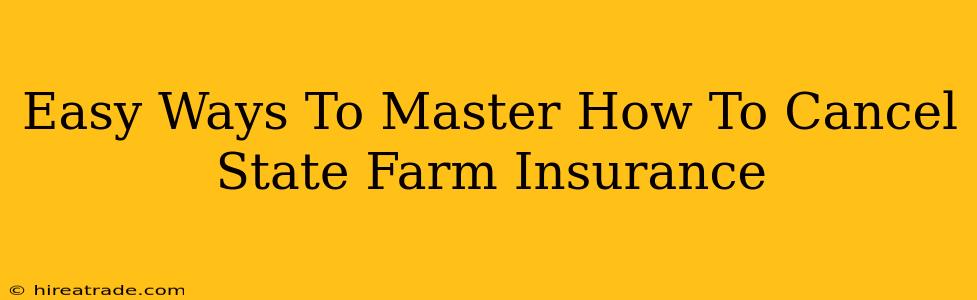 Easy Ways To Master How To Cancel State Farm Insurance