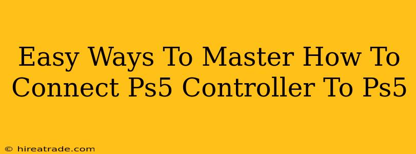 Easy Ways To Master How To Connect Ps5 Controller To Ps5