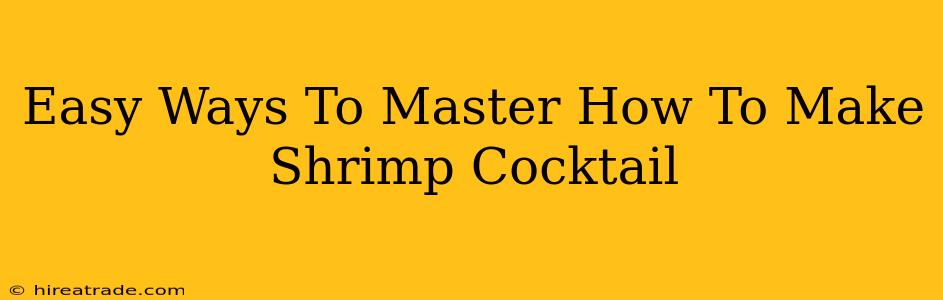 Easy Ways To Master How To Make Shrimp Cocktail