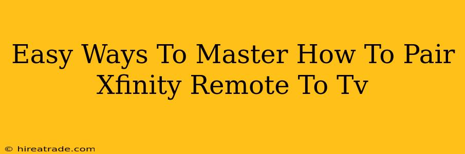 Easy Ways To Master How To Pair Xfinity Remote To Tv