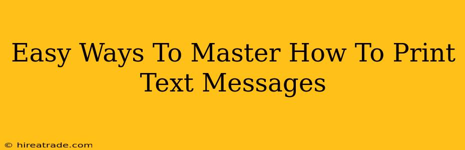 Easy Ways To Master How To Print Text Messages