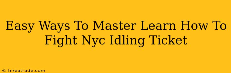 Easy Ways To Master Learn How To Fight Nyc Idling Ticket