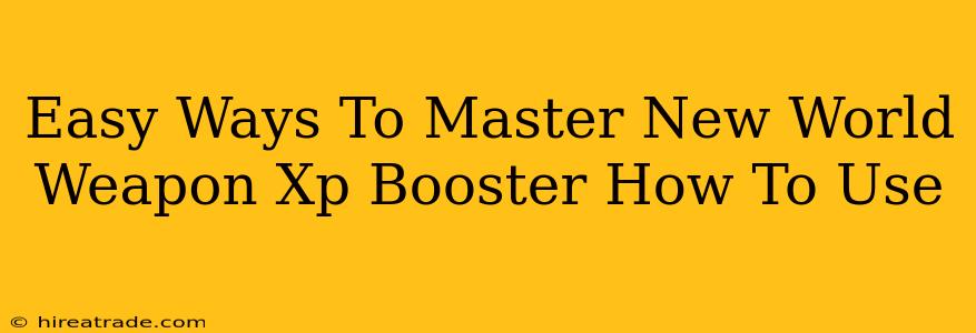 Easy Ways To Master New World Weapon Xp Booster How To Use