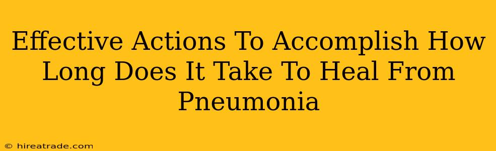 Effective Actions To Accomplish How Long Does It Take To Heal From Pneumonia