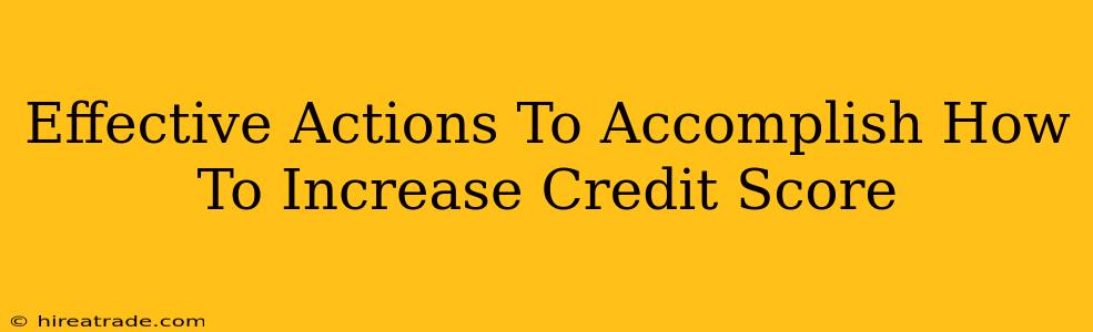 Effective Actions To Accomplish How To Increase Credit Score