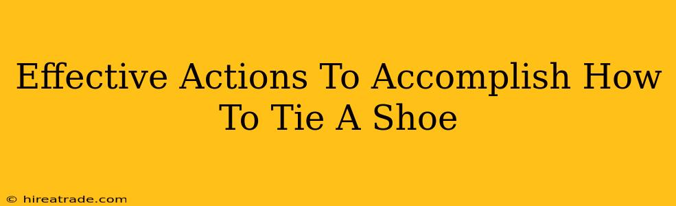 Effective Actions To Accomplish How To Tie A Shoe