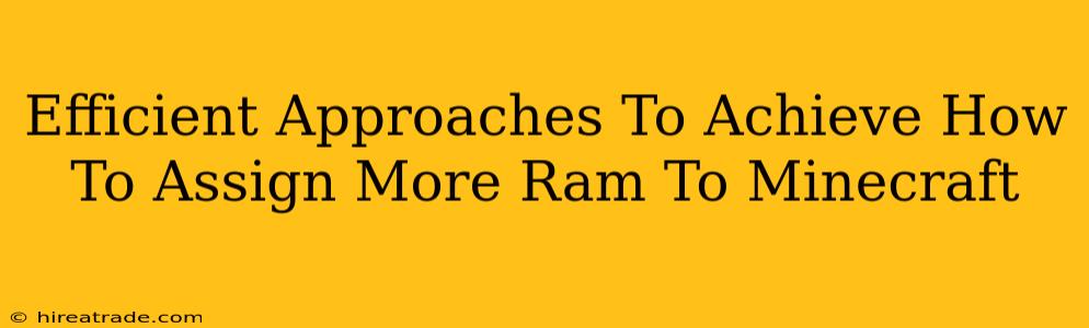Efficient Approaches To Achieve How To Assign More Ram To Minecraft