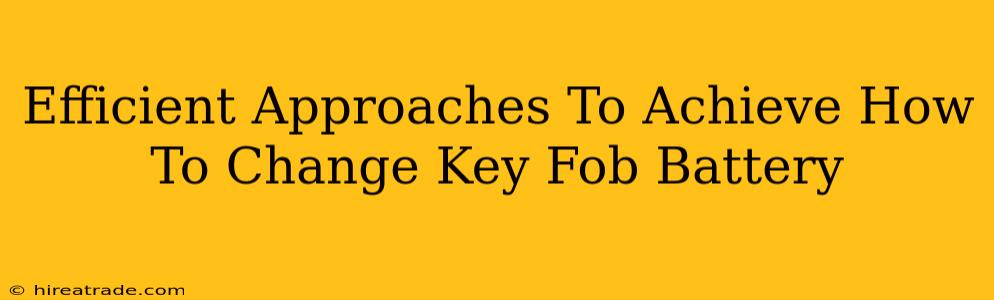 Efficient Approaches To Achieve How To Change Key Fob Battery