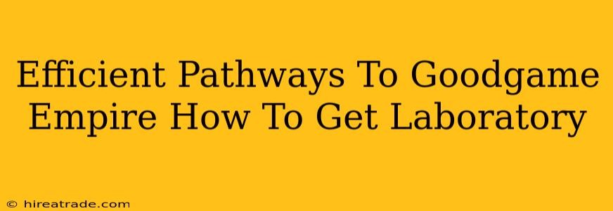 Efficient Pathways To Goodgame Empire How To Get Laboratory