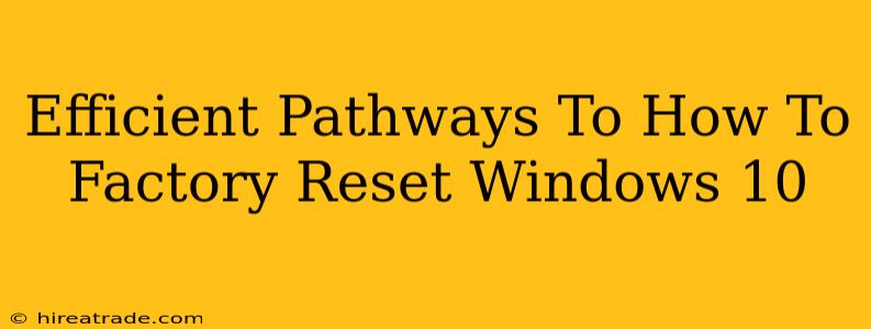 Efficient Pathways To How To Factory Reset Windows 10