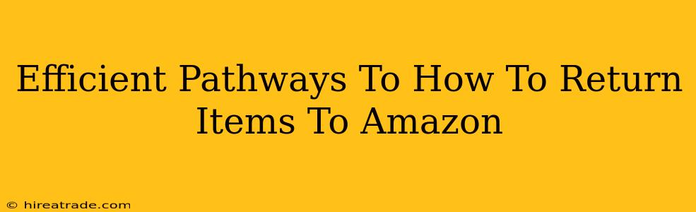 Efficient Pathways To How To Return Items To Amazon