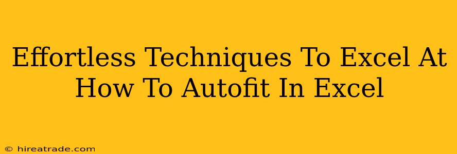 Effortless Techniques To Excel At How To Autofit In Excel