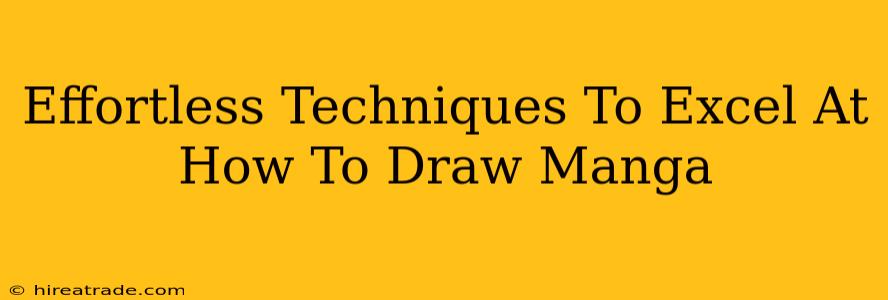 Effortless Techniques To Excel At How To Draw Manga