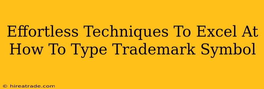 Effortless Techniques To Excel At How To Type Trademark Symbol