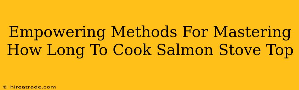 Empowering Methods For Mastering How Long To Cook Salmon Stove Top