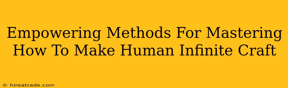 Empowering Methods For Mastering How To Make Human Infinite Craft