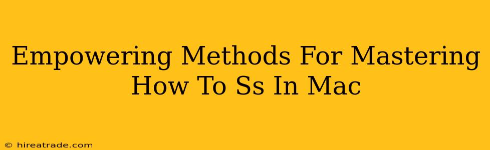 Empowering Methods For Mastering How To Ss In Mac