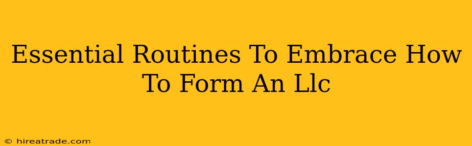 Essential Routines To Embrace How To Form An Llc