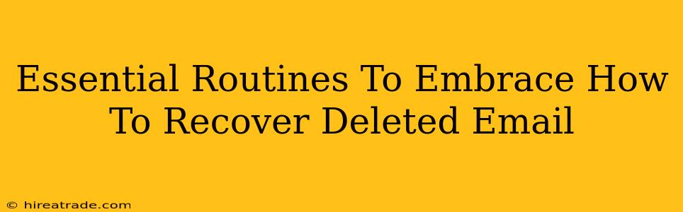 Essential Routines To Embrace How To Recover Deleted Email