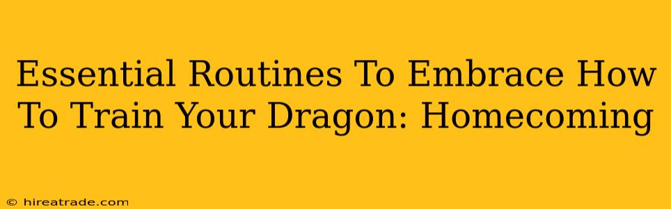 Essential Routines To Embrace How To Train Your Dragon: Homecoming