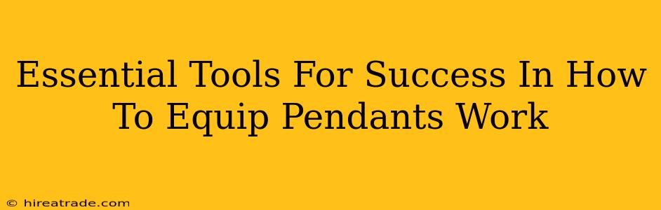 Essential Tools For Success In How To Equip Pendants Work