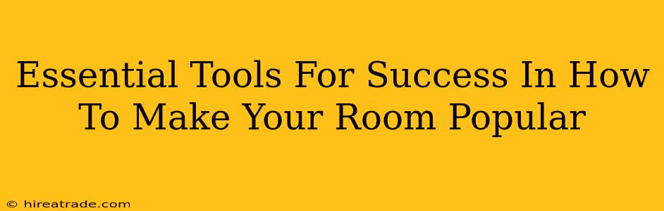 Essential Tools For Success In How To Make Your Room Popular