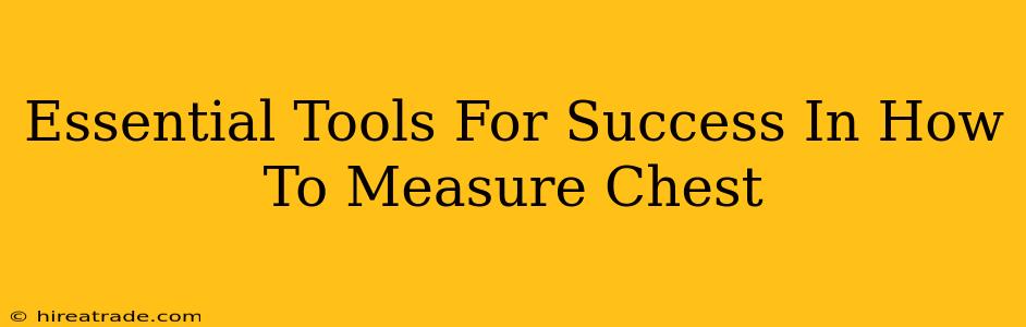 Essential Tools For Success In How To Measure Chest