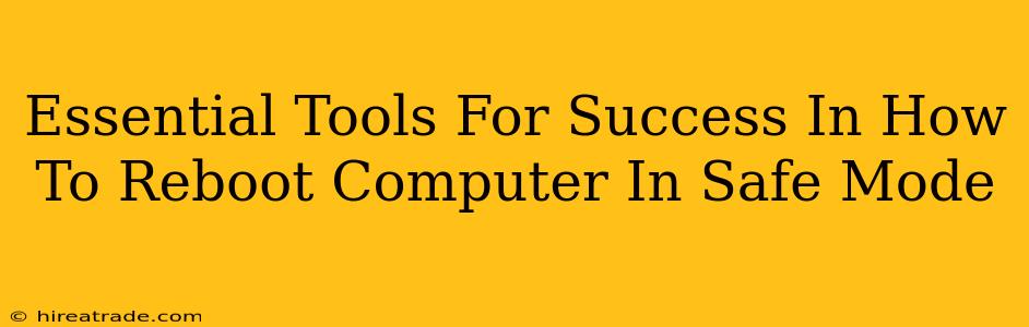 Essential Tools For Success In How To Reboot Computer In Safe Mode