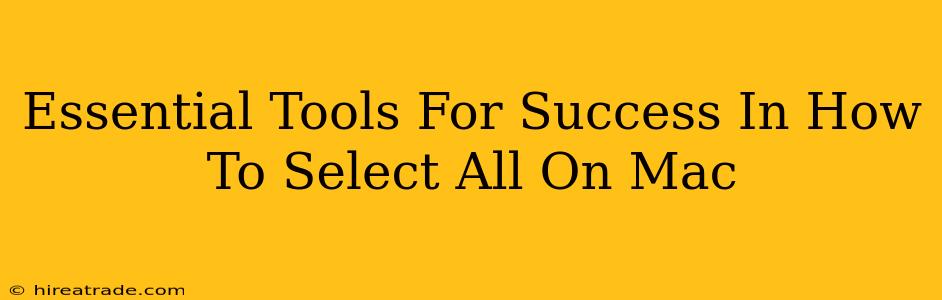 Essential Tools For Success In How To Select All On Mac