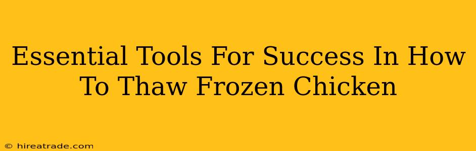 Essential Tools For Success In How To Thaw Frozen Chicken