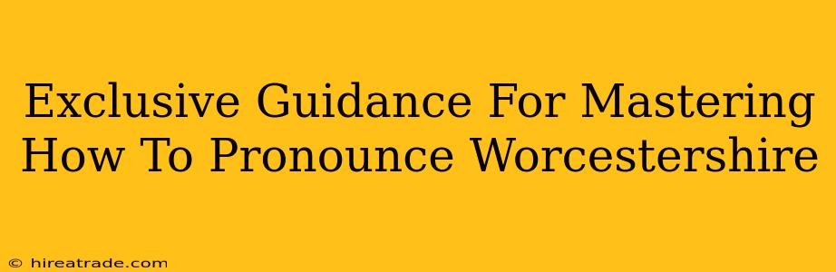 Exclusive Guidance For Mastering How To Pronounce Worcestershire